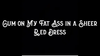 Cum on My Fat Ass in a Sheer Red Dress