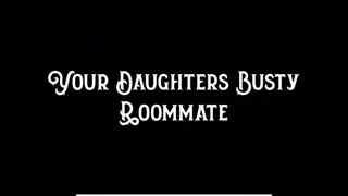 Your Step-Daughters Busty Roommate