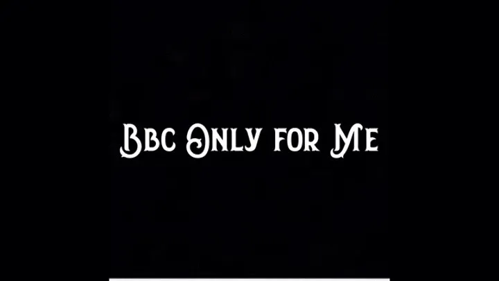 BBC Only for Me