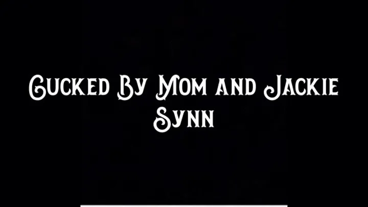 Cucked by Step-Mom and Jackie Synn