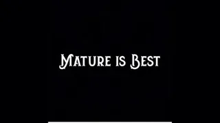 Mature is Best