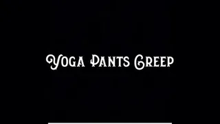 Yoga Pants Creep