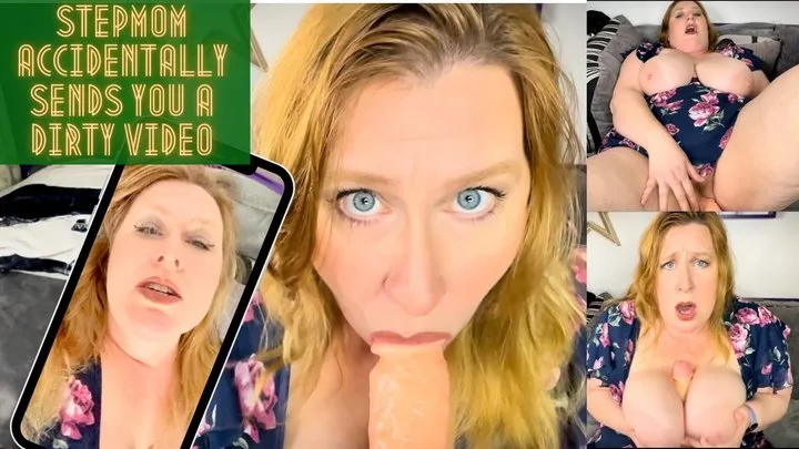 Step-Mom Accidentally Sends You a Dirty Video