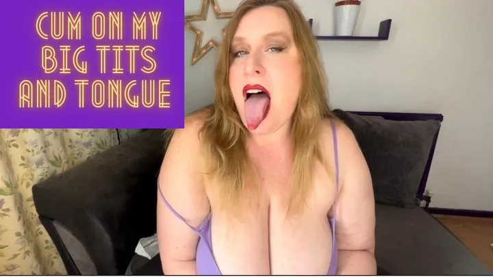 Cum on My Big Tits and Tongue