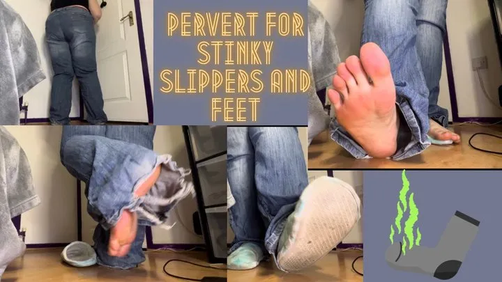 Pervert for Stinky Slippers and Feet