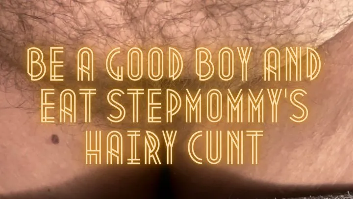 Be a Good Boy and Eat Step-Mommy's Hairy Cunt