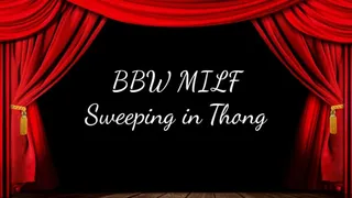 BBW MILF Sweeping in Thong