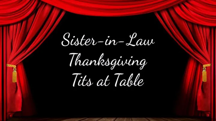 Step-Sister-in-Law Thanksgiving Tits at the Table