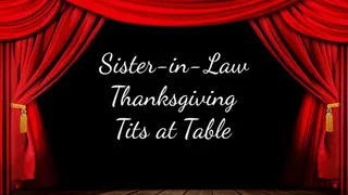 Step-Sister-in-Law Thanksgiving Tits at the Table