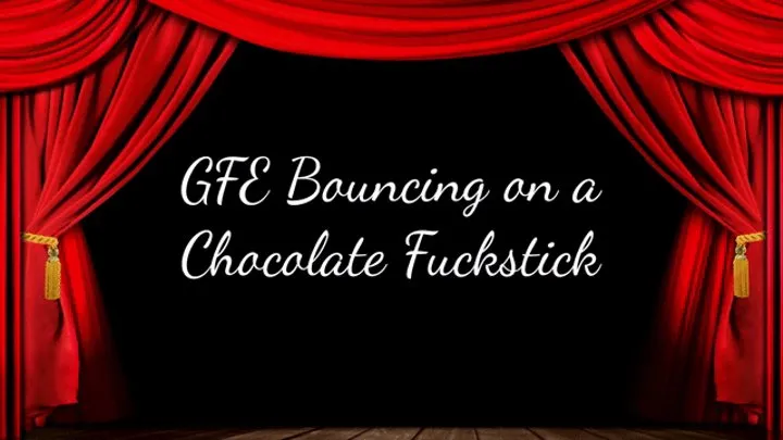 GFE Bouncing on a Chocolate Fuckstick