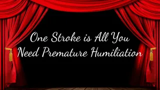 One Stroke is All You Need Premature Humiliation