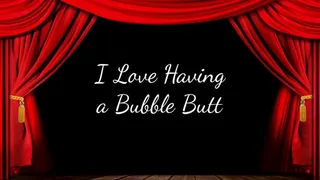 I Love Having a Bubble Butt
