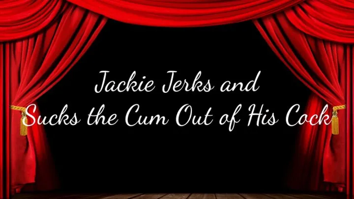 Jackie Jerks and Licks the Cum Out of His Cock