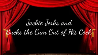 Jackie Jerks and Licks the Cum Out of His Cock
