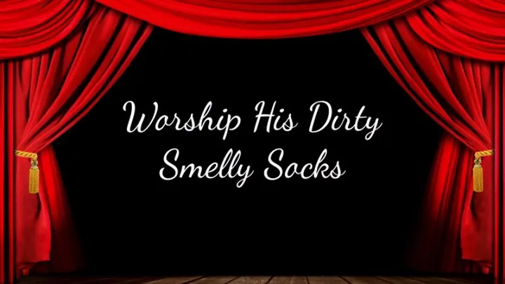 Worship His Dirty Smelly Socks