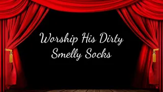 Worship His Dirty Smelly Socks