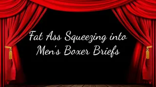Fat Ass Squeezing into Men's Boxer Briefs