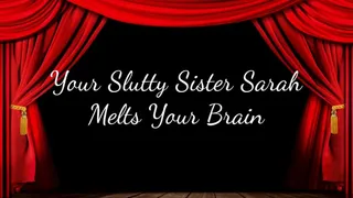 Your Slutty Step-Sister Sarah Melts Your Brain