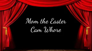 Step-Mom the Easter Cam Whore