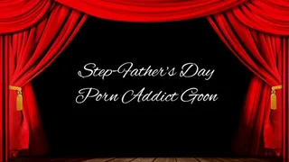 Step-Father's Day Porn Addict Goon