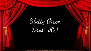 Slutty Green Dress JOI
