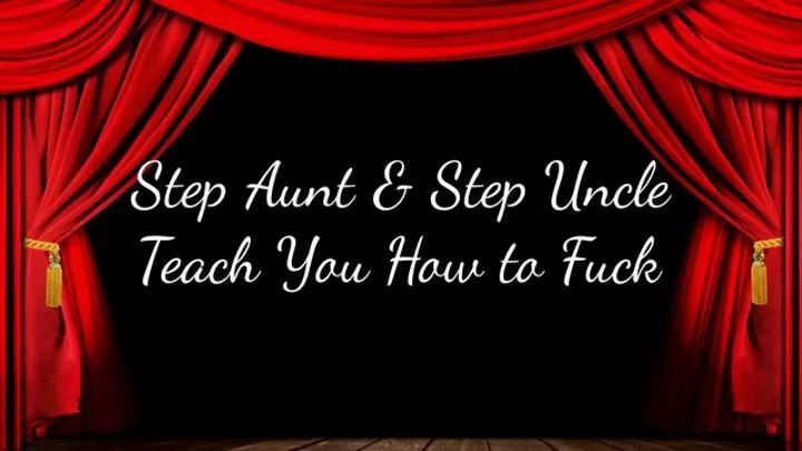 Step-Aunt & Step-Uncle Teach You How to Fuck