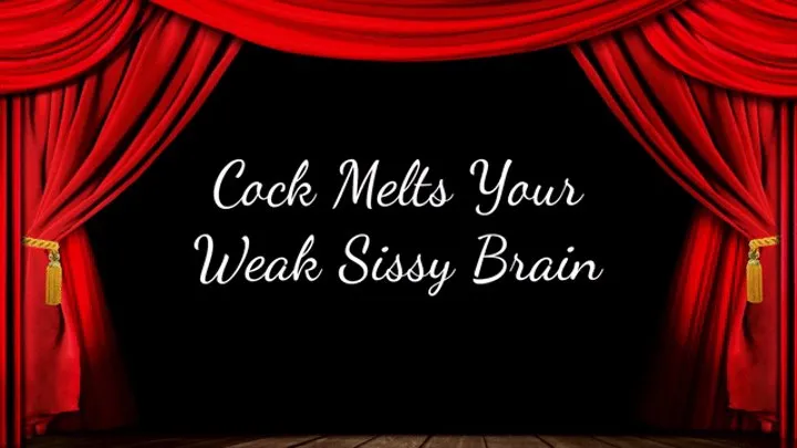 Cock Melts Your Weak Sissy Brain