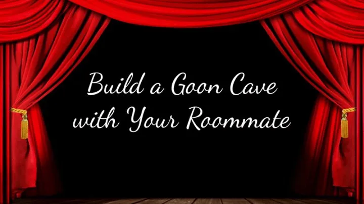 Build a Goon Cave with Your Roommate