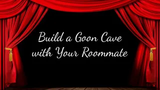 Build a Goon Cave with Your Roommate