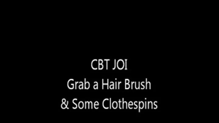 CBT JOI Grab a Hair Brush & Some Clothespins