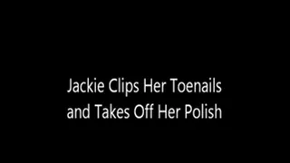 Jackie Clips Her Toenails and Takes Off Her Polish