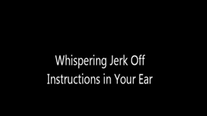 Whispering Jerk Off Instructions in Your Ear