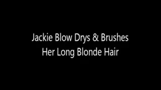 Jackie Blow Drys & Brushes Her Long Blonde Hair