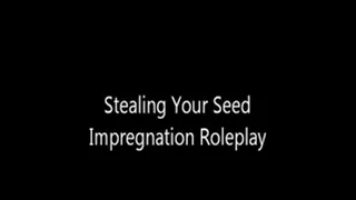 Stealing Your Seed Impregnation Roleplay