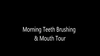 Morning Teeth Brushing & Mouth Tour
