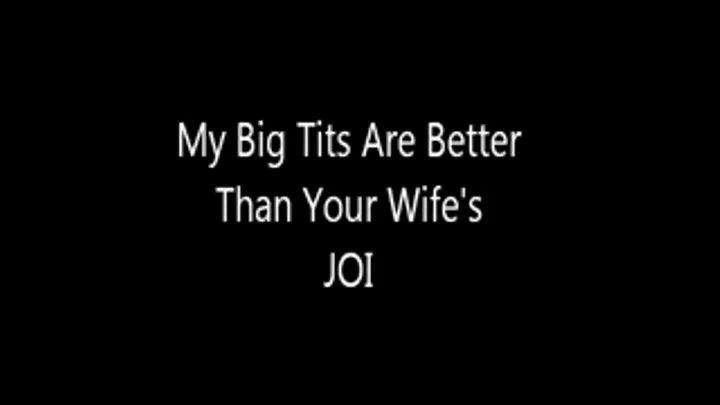 My Big Tits Are Better Than Your Wife's JOI