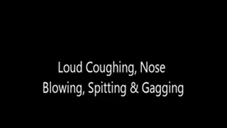 Loud Coughing, Nose Blowing, Spitting & Gagging