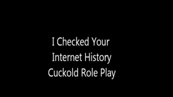 I Checked Your Internet History Cuckold Role Play