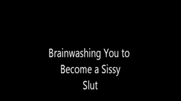 Brainwashing You to Become a Sissy Slut