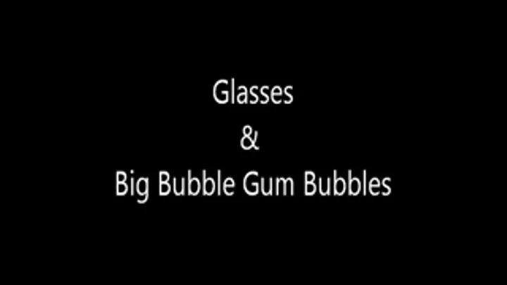 Glasses & Big Bubble Gum Bubbles