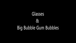 Glasses & Big Bubble Gum Bubbles