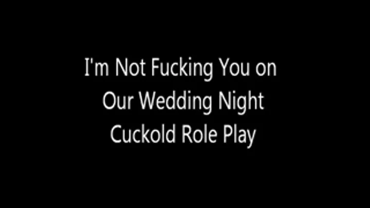 I'm Not Fucking You on Our Wedding Night Cuckold Role Play