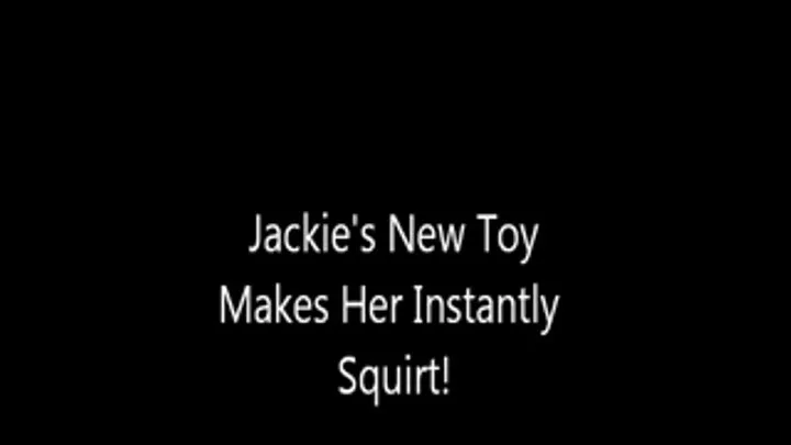 Jackie's New Toy Makes Her Instantly Squirt!