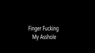 Finger Fucking My Asshole