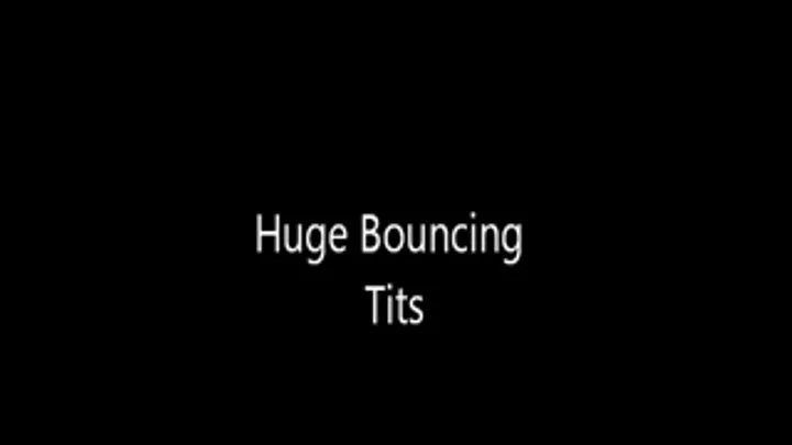 Huge Bouncing Tits