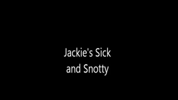 Jackie's Sick & Snotty