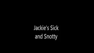 Jackie's Sick & Snotty