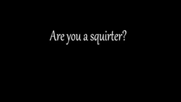 Can you squirt?