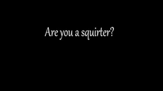 Can you squirt?