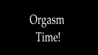 Orgasm Time!